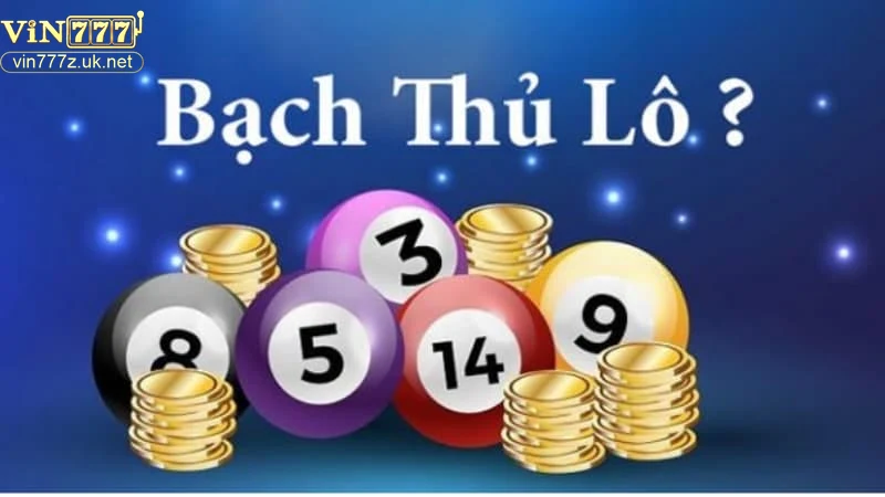 Hướng dẫn chơi bạch thủ lô hiệu quả tại Vin777 8 Khái niệm và nguyên tắc chơi bạch thủ lô